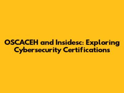 OSCACEH and Insidesc: Exploring Cybersecurity Certifications