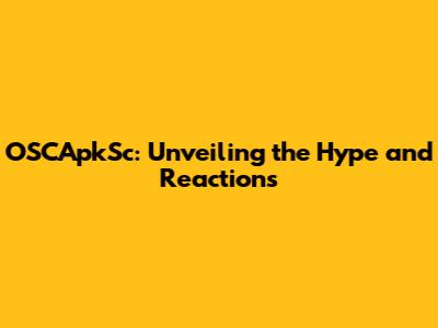 OSCApkSc: Unveiling the Hype and Reactions