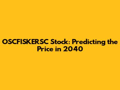 OSCFISKERSC Stock: Predicting the Price in 2040