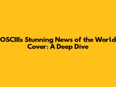 OSCIII's Stunning 'News of the World' Cover: A Deep Dive