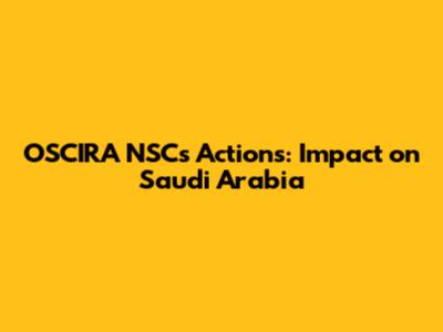 OSCIRA NSC's Actions: Impact on Saudi Arabia