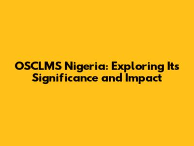 OSCLMS Nigeria: Exploring Its Significance and Impact