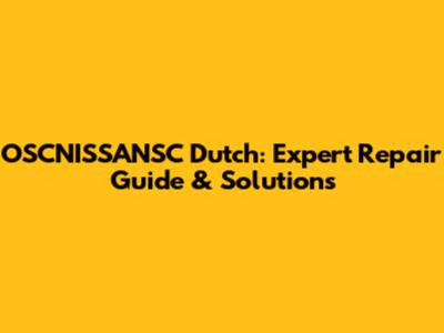 OSCNISSANSC Dutch: Expert Repair Guide & Solutions