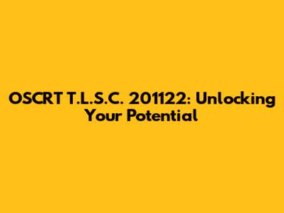 OSCRT T.L.S.C. 201122: Unlocking Your Potential