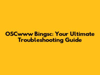 OSCwww Bingsc: Your Ultimate Troubleshooting Guide