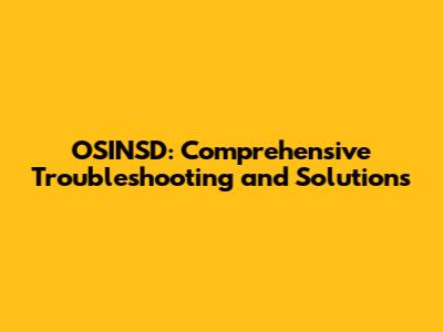 OSINSD: Comprehensive Troubleshooting and Solutions