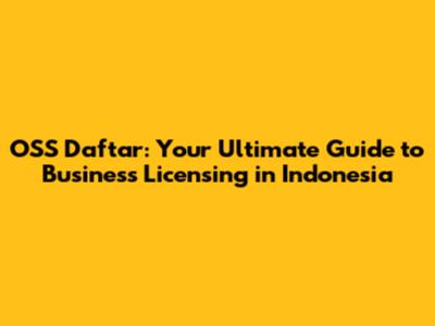 OSS Daftar: Your Ultimate Guide to Business Licensing in Indonesia