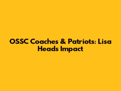 OSSC Coaches & Patriots: Lisa Head's Impact