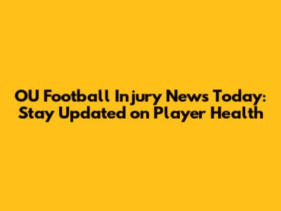 OU Football Injury News Today: Stay Updated on Player Health
