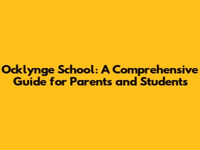 Ocklynge School: A Comprehensive Guide for Parents and Students