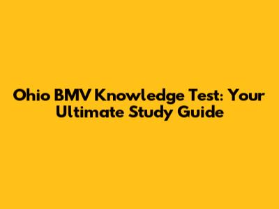 Ohio BMV Knowledge Test: Your Ultimate Study Guide