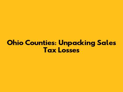 Ohio Counties: Unpacking Sales Tax Losses