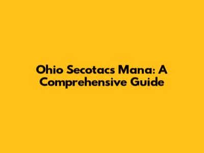 Ohio Secotacs Mana: A Comprehensive Guide