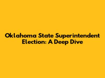 Oklahoma State Superintendent Election: A Deep Dive