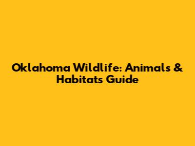Oklahoma Wildlife: Animals & Habitats Guide