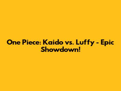One Piece: Kaido vs. Luffy - Epic Showdown!