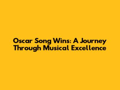 Oscar Song Wins: A Journey Through Musical Excellence