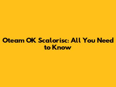 Oteam OK Scalorisc: All You Need to Know