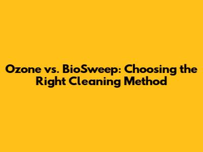 Ozone vs. BioSweep: Choosing the Right Cleaning Method