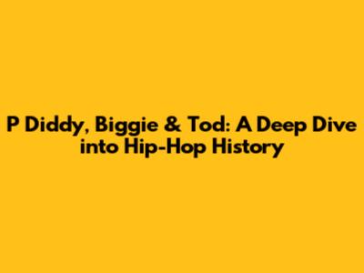 P Diddy, Biggie & Tod: A Deep Dive into Hip-Hop History