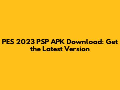 PES 2023 PSP APK Download: Get the Latest Version
