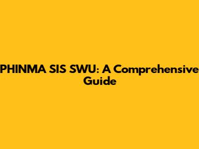 PHINMA SIS SWU: A Comprehensive Guide