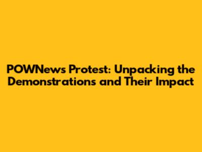 POWNews Protest: Unpacking the Demonstrations and Their Impact