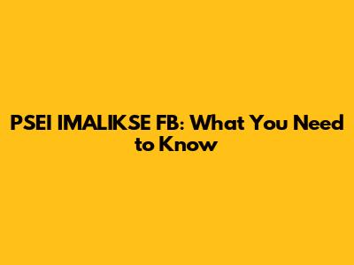 PSEI IMALIKSE FB: What You Need to Know