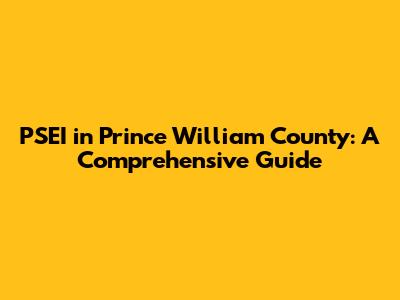 PSEI in Prince William County: A Comprehensive Guide