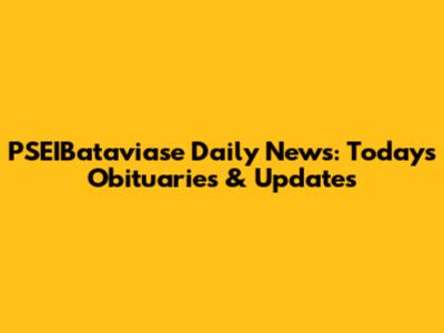 PSEIBataviase Daily News: Today's Obituaries & Updates