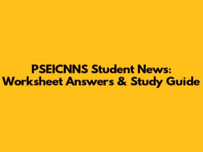 PSEICNNS Student News: Worksheet Answers & Study Guide