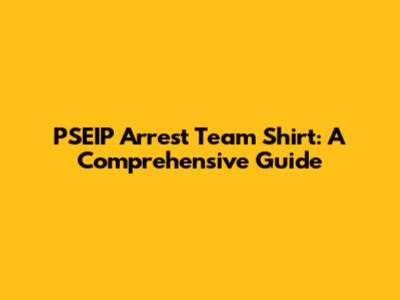 PSEIP Arrest Team Shirt: A Comprehensive Guide