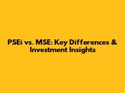PSEi vs. MSE: Key Differences & Investment Insights