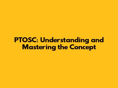 PTOSC: Understanding and Mastering the Concept