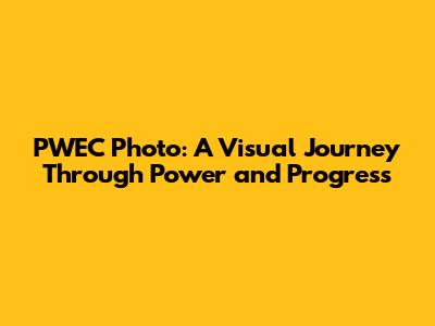 PWEC Photo: A Visual Journey Through Power and Progress