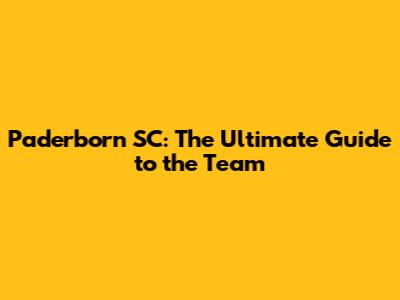 Paderborn SC: The Ultimate Guide to the Team