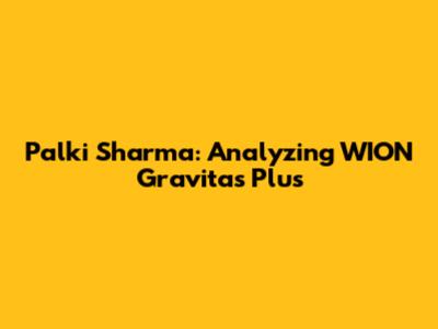 Palki Sharma: Analyzing WION Gravitas Plus