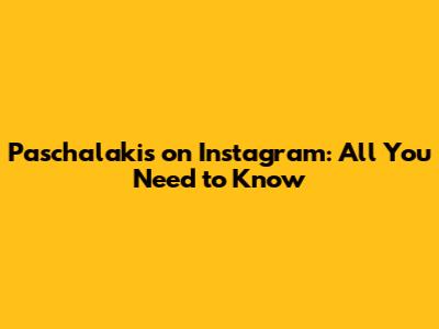 Paschalakis on Instagram: All You Need to Know
