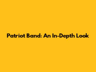 Patriot Band: An In-Depth Look