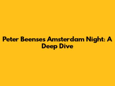 Peter Beense's Amsterdam Night: A Deep Dive