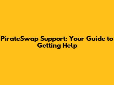 PirateSwap Support: Your Guide to Getting Help