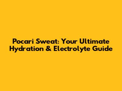 Pocari Sweat: Your Ultimate Hydration & Electrolyte Guide