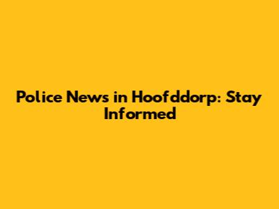 Police News in Hoofddorp: Stay Informed