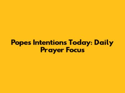 Pope's Intentions Today: Daily Prayer Focus