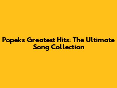 Popek's Greatest Hits: The Ultimate Song Collection