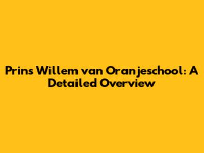 Prins Willem van Oranjeschool: A Detailed Overview