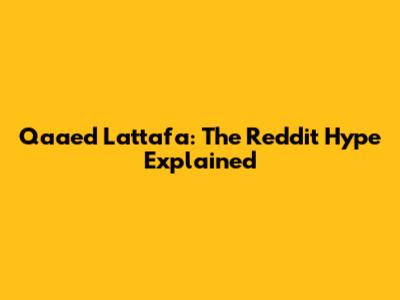 Qaa'ed Lattafa: The Reddit Hype Explained