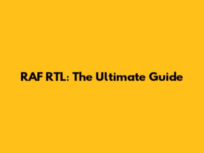 RAF RTL: The Ultimate Guide