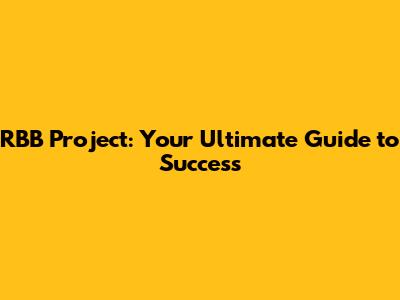 RBB Project: Your Ultimate Guide to Success