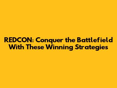 REDCON: Conquer the Battlefield With These Winning Strategies